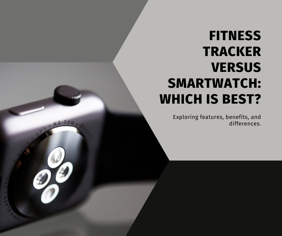 Fitness Trackers vs Smartwatches: Which to Choose?